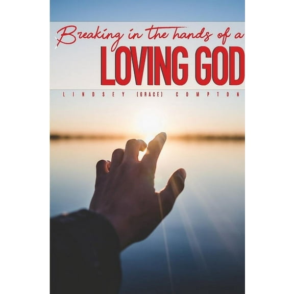Breaking in the Hands of a Loving God, (Paperback)