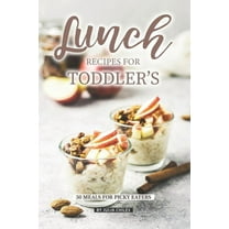 Lunch Recipes for Toddler's: 50 Meals for Picky Eaters