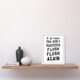 thumbnail image 2 of If At First You Don't Succeed Flush Again Funny Bathroom Wall Art Toilet Sign Artwork Framed Wall Art Print A4, 2 of 4