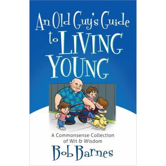 Pre-Owned An Old Guy's Guide to Living Young: A Common-Sense Collection of Wit and Wisdom (Paperback) 0736952756 9780736952750