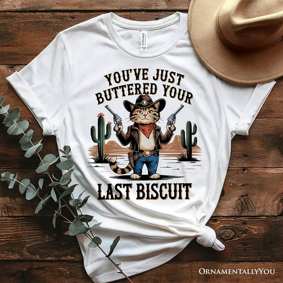 You've Just Buttered Your Last Biscuit T-Shirt, Cute Cowboy Cat Western Retro White and Natural Tee for Country Style Lovers