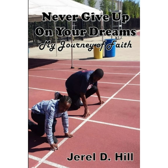 Never Give Up on Your Dreams: My Journey of Faith, (Paperback)