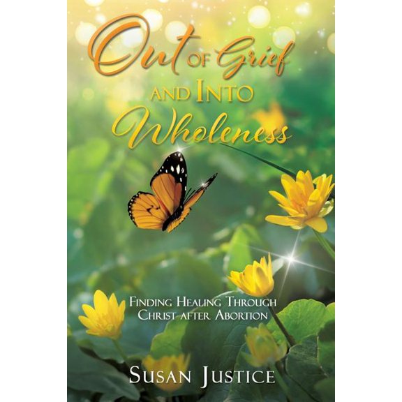 Out of Grief and Into Wholeness: Finding Healing Through Christ after Abortion, (Paperback)