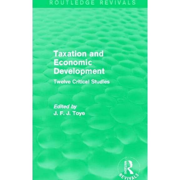 Routledge Revivals Taxation and Economic Development (Routledge Revivals): Twelve Critical Studies, (Paperback)