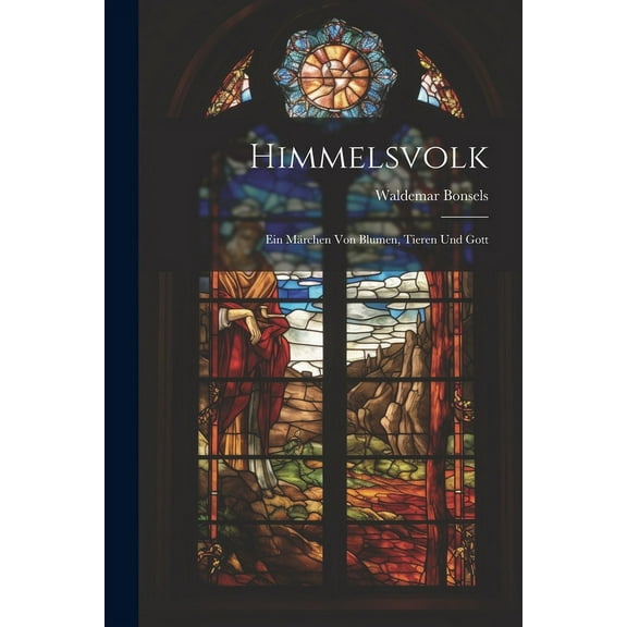 Himmelsvolk: Ein MÃ¤rchen Von Blumen, Tieren Und Gott, (Paperback)