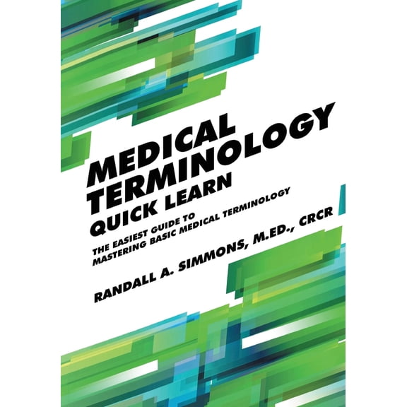 Pre-Owned Medical Terminology Quick Learn: The Easiest Guide to Mastering Basic Medical Terminology (Paperback) 0997087420 9780997087420