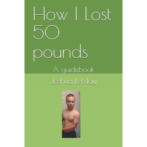 How I Lost 50 pounds: A guidebook (Paperback)