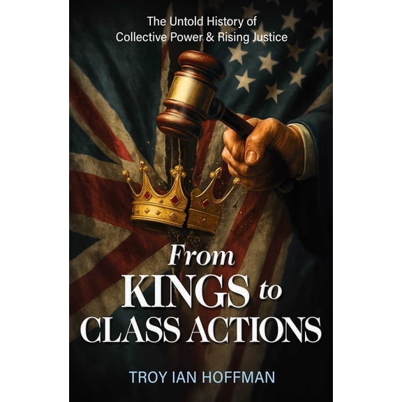 From Kings to Class Actions: The Untold History of Collective Power and Rising Justice, (Hardcover)