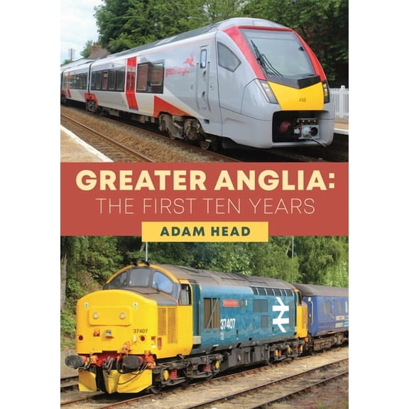 Greater Anglia: The First Ten Years (Paperback)
