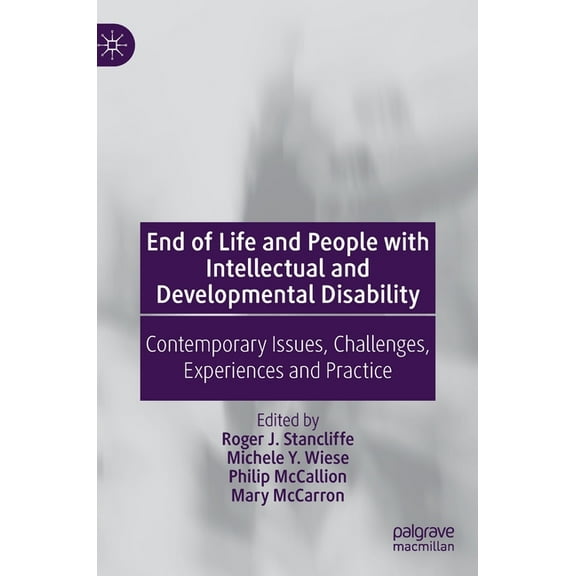 End of Life and People with Intellectual and Developmental Disability: Contemporary Issues, Challenges, Experiences and , (Hardcover)