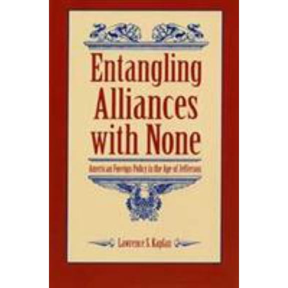 Pre-Owned Entangling Alliances with None: American Foreign Policy in the Age of Jefferson (Paperback) 0873383478 9780873383479