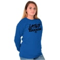 thumbnail image 4 of Funny Graduation Later Educator Long Sleeve TShirt Men Women Brisco Brands S, 4 of 6