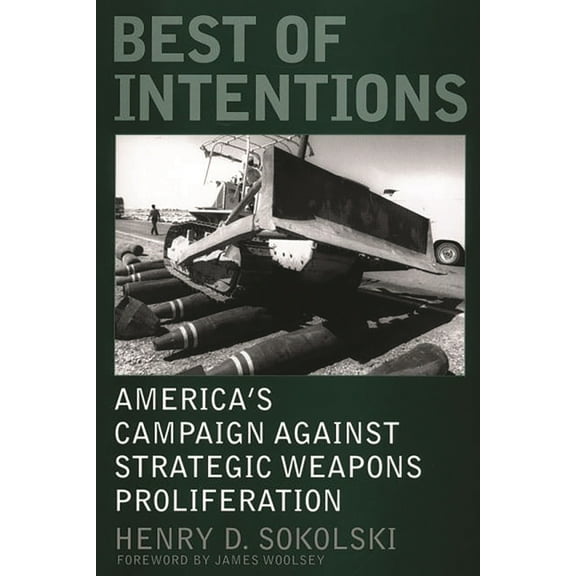 Best of Intentions: America's Campaign Against Strategic Weapons Proliferation, (Paperback)