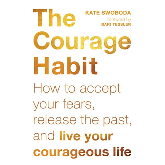 Pre-Owned The Courage Habit: How to Accept Your Fears, Release the Past, and Live Your Courageous Life (Paperback) 1626259879 9781626259874