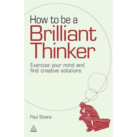 Pre-Owned How to be a Brilliant Thinker: Exercise Your Mind and Find Creative Solutions, 9780749455064, 0749455063, Paperback, 1 edition
