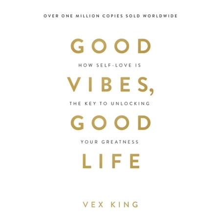 Vex King: Good Vibes, Good Life: How Self-Love Is the Key to Unlocking Your Greatness: over 2 MILLION COPIES SOLD (Paperback)