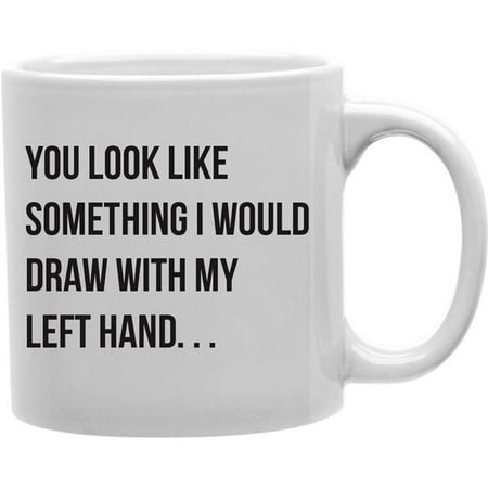 Imaginarium Goods CMG11-IGC-LEFTH You Look Like Something I Would Draw with My Left Hand Mug