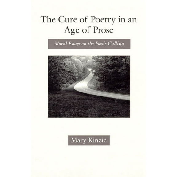 The Cure of Poetry in an Age of Prose: Moral Essays on the Poet's Calling, (Paperback)