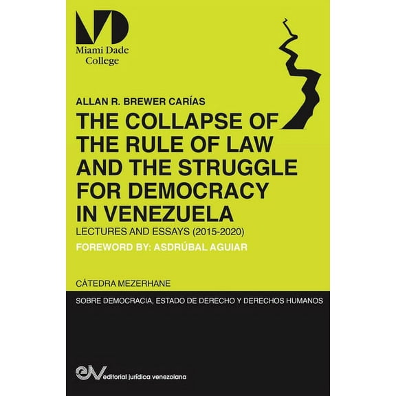 THE COLLAPSE OF THE RULE OF LAW AND THE STRUGGLE FOR DEMOCRACY IN VENEZUELA. Lectures and Essays (2015-2020) (Paperback)