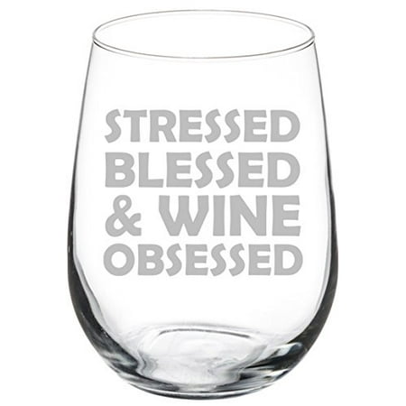 

Wine Glass Goblet Stressed Blessed & Wine Obsessed (17 oz Stemless)