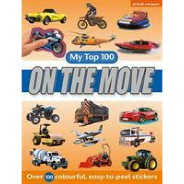 My Top 100 - On the Move: Excitement for Vehicle-Mad Youngsters - Over 100 Colourful,