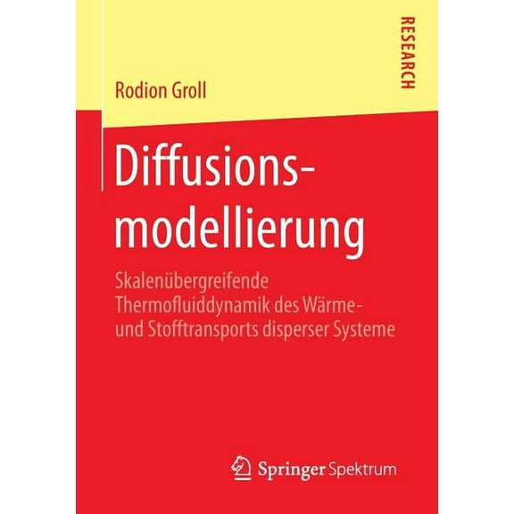 Diffusionsmodellierung: SkalenÃ¼bergreifende Thermofluiddynamik Des WÃ¤rme- Und Stofftransports Disperser Systeme, (Paperback)