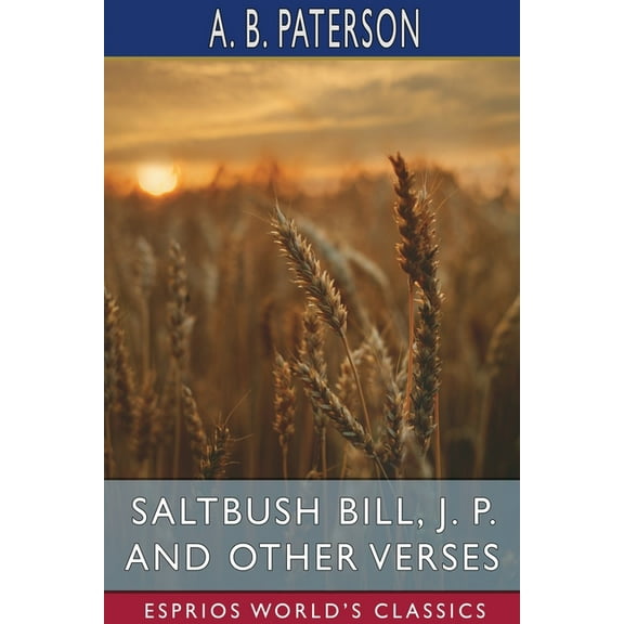 Saltbush Bill, J. P. and Other Verses (Esprios Classics), (Paperback)