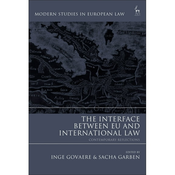 Modern Studies in European Law The Interface Between EU and International Law: Contemporary Reflections, (Hardcover)