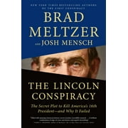 BRAD MELTZER; JOSH MENSCH The Lincoln Conspiracy: The Secret Plot to Kill America's 16th President--and Why It Failed