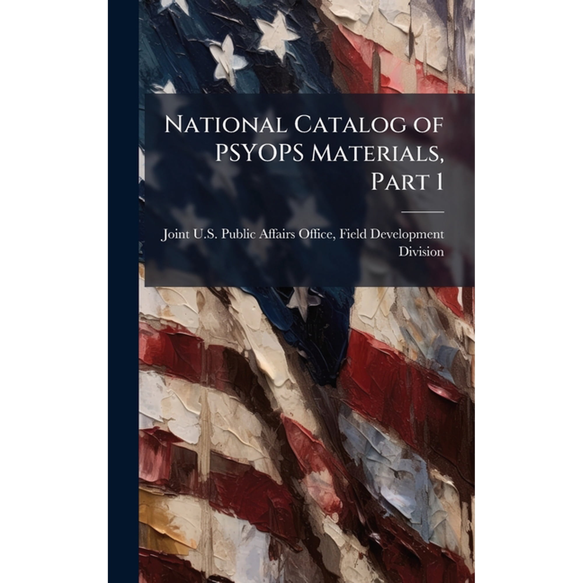 National Catalog of PSYOPS Materials, Part 1, (Hardcover)
