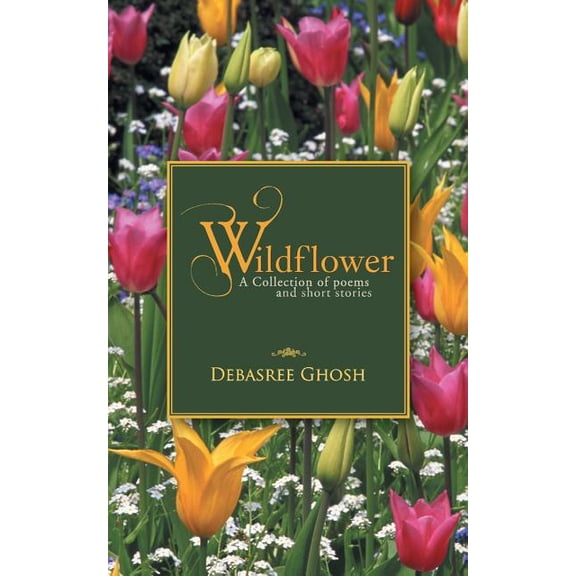 Wildflower : A Collection of Poems and Short Stories