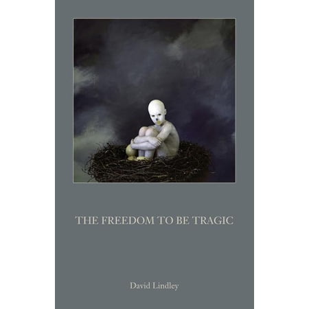 The Freedom to Be Tragic (Paperback)