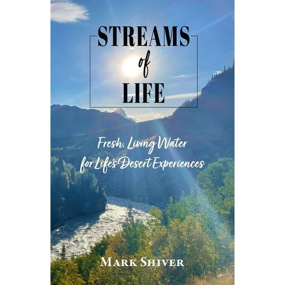 Streams of Life: Fresh Living Water for Life's Desert Experiences, (Paperback)