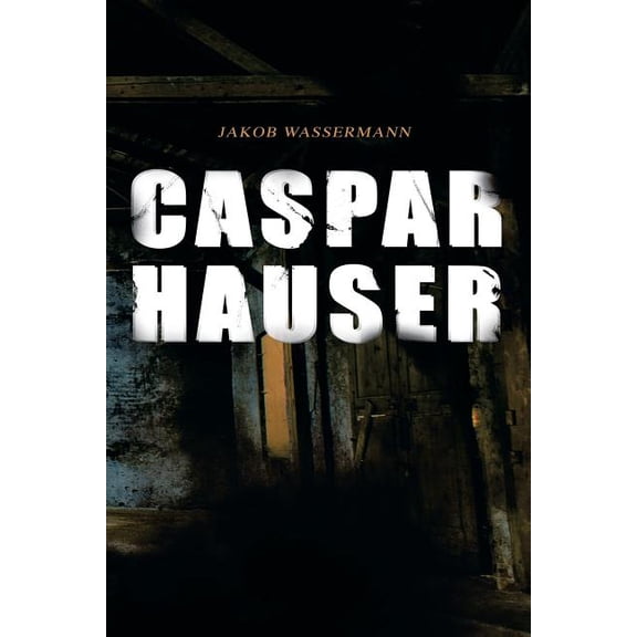 Caspar Hauser: Die Trägheit des Herzens, (Paperback)
