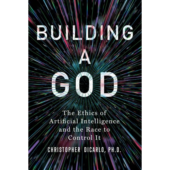 Building a God: The Ethics of Artificial Intelligence and the Race to Control It, (Hardcover)