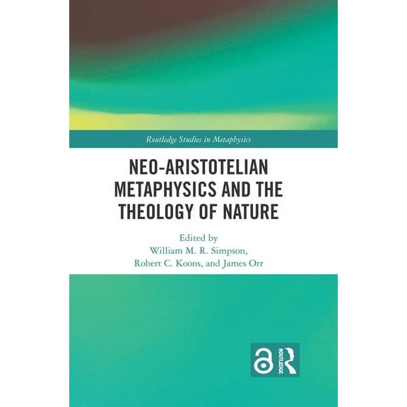 Routledge Studies in Metaphysics Neo-Aristotelian Metaphysics and the Theology of Nature, (Paperback)