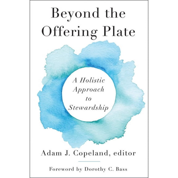 Beyond the Offering Plate: A Holistic Approach to Stewardship, (Paperback)