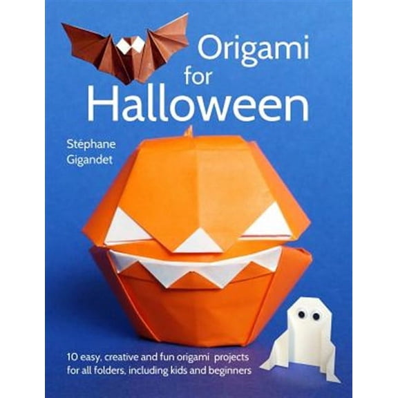 Origami for Halloween: 10 easy, creative and fun origami projects for all folders, including kids (Paperback) by Stephane Gigandet