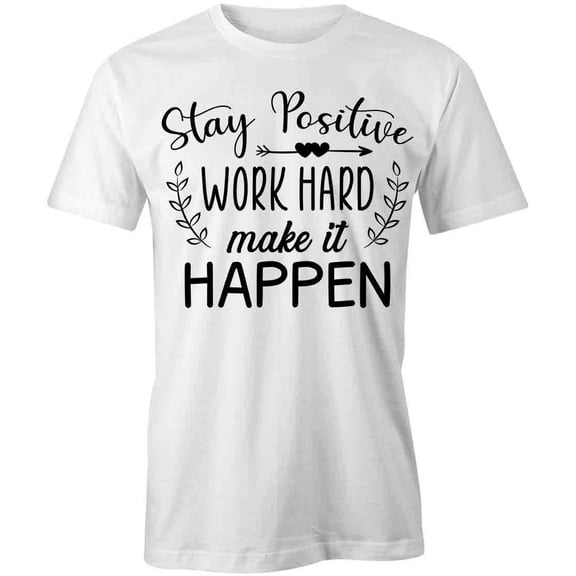 Stay Positive Work Hard Make It T-Shirt | Good Vibes White Tee Gift