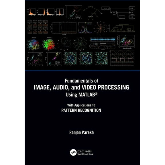 Fundamentals of Image, Audio, and Video Processing Using MATLAB(R): With Applications to Pattern Recognition, (Paperback)