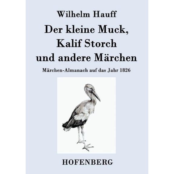 Der kleine Muck, Kalif Storch und andere Märchen : Märchen-Almanach auf das Jahr 1826 (Paperback)