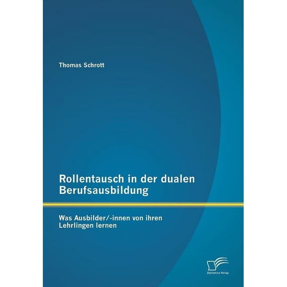 Rollentausch in der dualen Berufsausbildung: Was Ausbilder/-innen von ihren Lehrlingen lernen (Paperback)