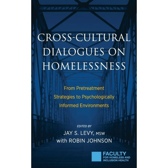 Cross-Cultural Dialogues on Homelessness: From Pretreatment Strategies to Psychologically Informed Environments, (Hardcover)