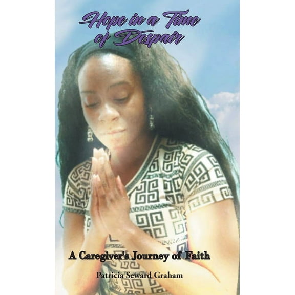 Hope in a Time of Despair: A Caregiver's Journey of Faith, (Hardcover)