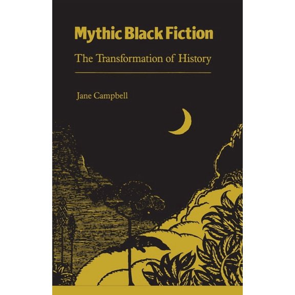 Mythic Black Fiction: The Transformation of History, (Paperback)