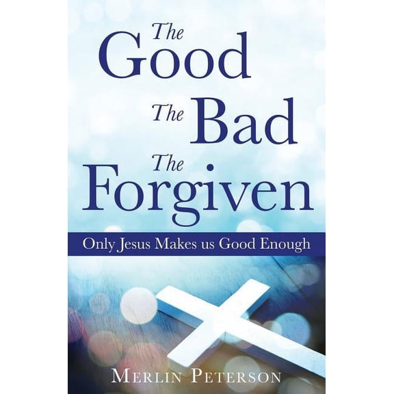 The Good The Bad The Forgiven, (Paperback)