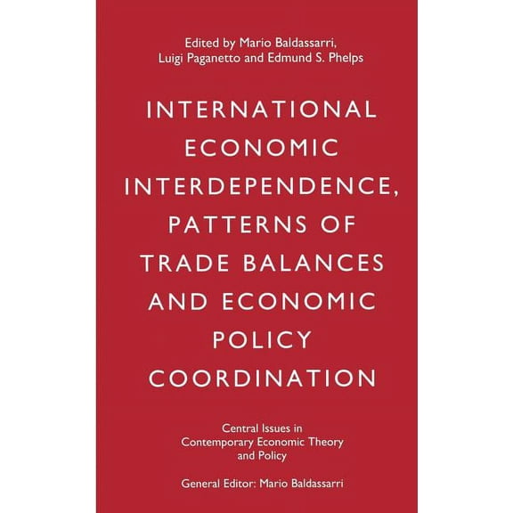 Central Issues in Contemporary Economic International Economic Interdependence, Patterns of Trade Balances and Economic Policy Coordination, (Hardcover)