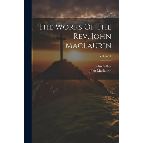 The Works Of The Rev. John Maclaurin; Volume 1 (Paperback)