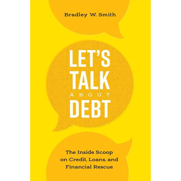 Let's Talk about Debt: The Inside Scoop on Credit Loans, and Financial Rescue, (Paperback)