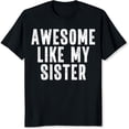thumbnail image 2 of 100% Cotton Awesome Like My Sister Funny Sibling Gift For Women Family Matching Tee T-Shirt, 2 of 5